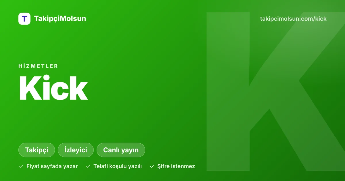 Kick hizmetleri: fiyat, süre ve telafi koşulu sayfada yazar, şifre istenmez
